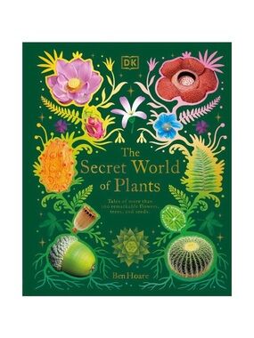 NEW! The Secret World of Plants: Tales of 100+ Remarkable Flowers, Trees & Seeds